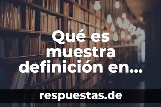 Qué es muestra definición en estadística