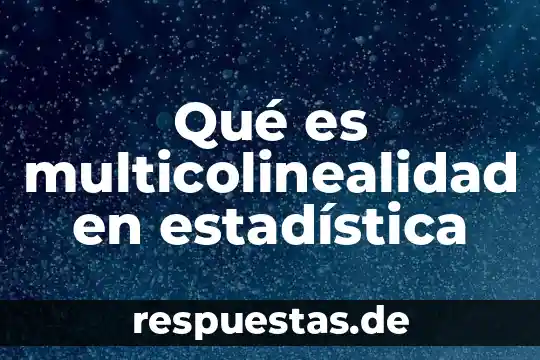 Qué es una feria ambiental 3 Qué es multicolinealidad en estadística