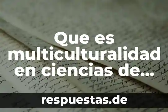 Qué es materia en ciencias experimentales 3 Que es multiculturalidad en ciencias de la comunicacion