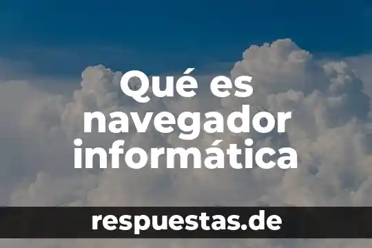 Qué es navegador informática
