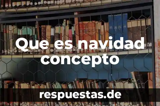 Resumen de que es la navidad 8 Que es navidad concepto