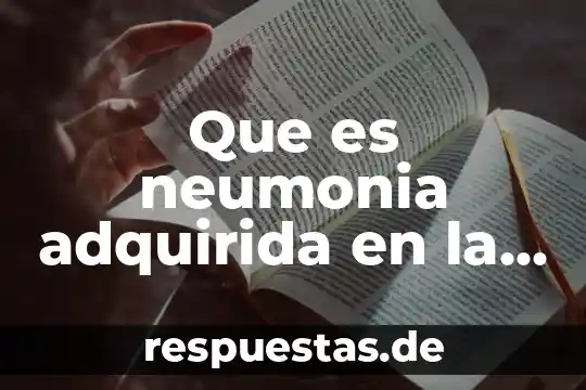Que es ser servicial en comunidad 8 Que es neumonia adquirida en la comunidad sus características