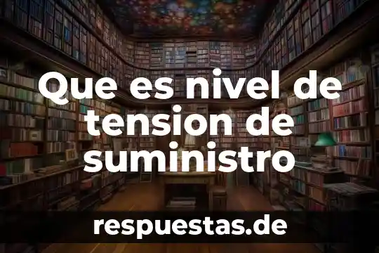 Qué es tensión superficial resumen 4 Que es nivel de tension de suministro