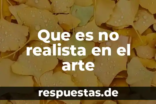 Que es la cera en el arte 3 Que es no realista en el arte