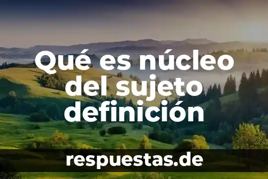 Qué es un sustantivo definición 7 Qué es núcleo del sujeto definición