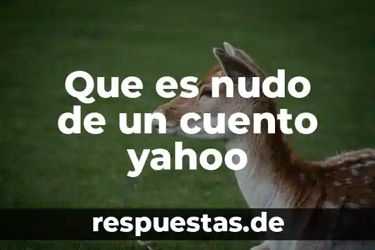 Que es un cuento y que encontramos en el 8 Que es nudo de un cuento yahoo