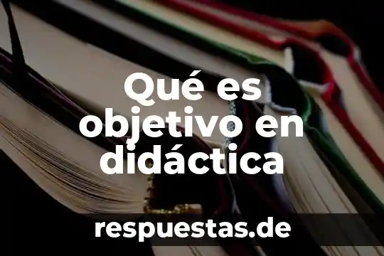 Qué es objetivo en didáctica