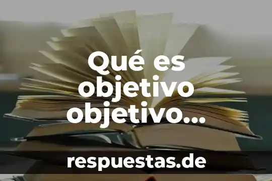 Que es un ayudante general en una empresa 5 Qué es objetivo objetivo general y específico
