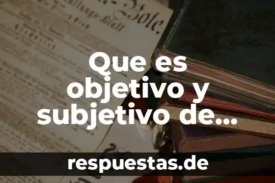 Que es objetivo y subjetivo de investigacion