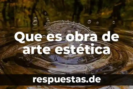 Qué es la estética en un juego 5 Que es obra de arte estética