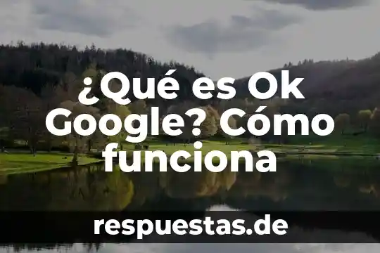 Wohrv en linea que es google drive 7 ¿Qué es Ok Google? Cómo funciona