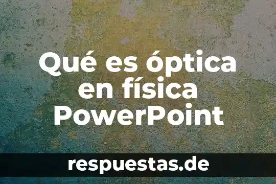 Historia sobre que es la óptica 7 Qué es óptica en física PowerPoint