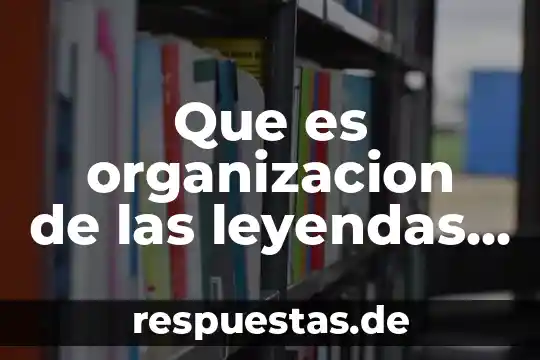 Qué es organización 5 Que es organizacion de las leyendas y encuadernacion