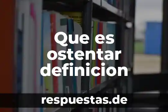 Que es hispanoamericanos definicion y significado 7 Que es ostentar definicion