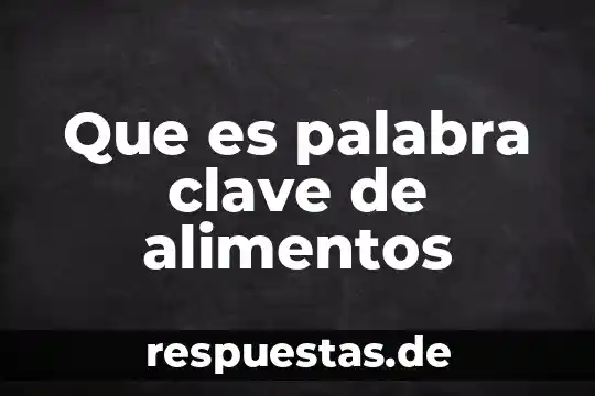 Que es palabra clave de alimentos