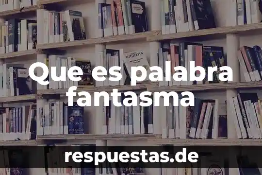 Que es la palabra guayaquil 3 Que es palabra fantasma