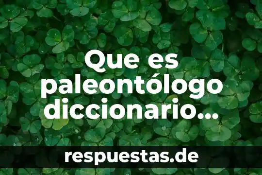 Que es paleontólogo diccionario completo