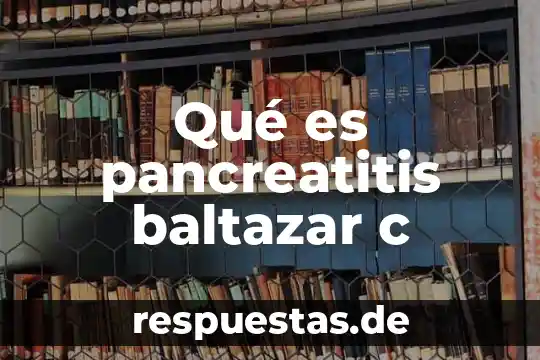 Qué es fr p c 8 Qué es pancreatitis baltazar c