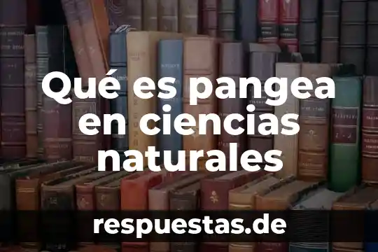 Que es una cosa de ciencias 5 Qué es pangea en ciencias naturales