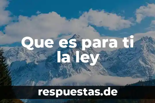 Que es para ti la ley