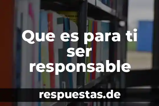 Que es utiliza sonidos que no llegan a ser palabras 4 Que es para ti ser responsable