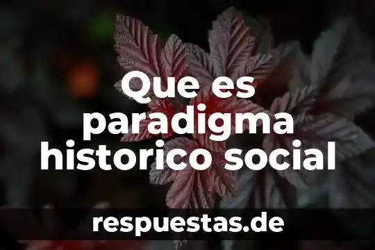Qué es un relato histórico según autores 4 Que es paradigma historico social