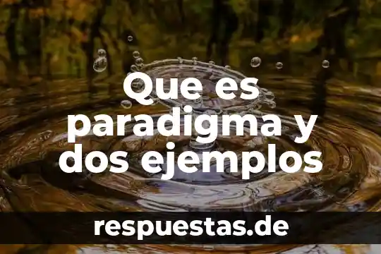 Que es paradigma y dos ejemplos