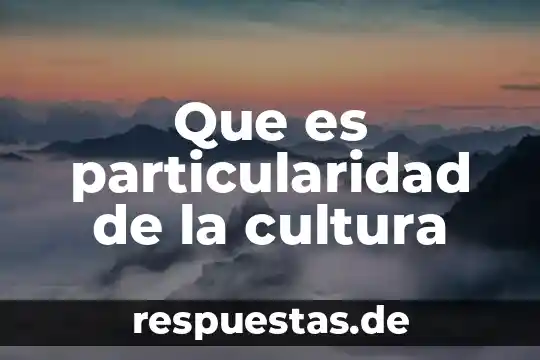 Que es cultura autóctona 6 Que es particularidad de la cultura