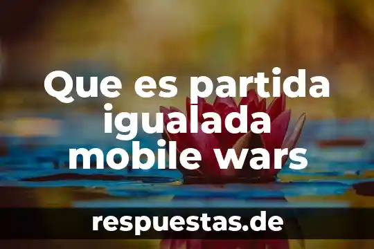 Que es partida igualada mobile wars