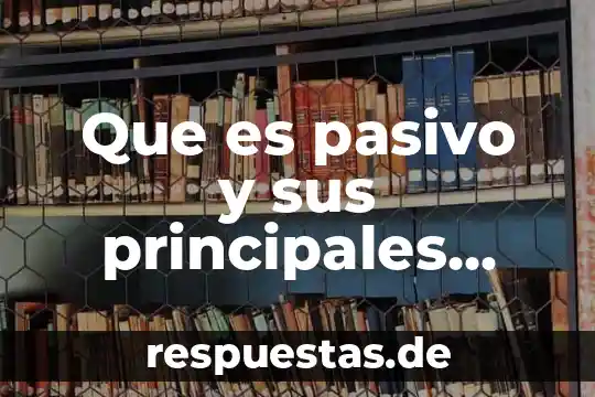 Que es el materialismo dialectico desarrollo de sus principales caracteristicas 6 Que es pasivo y sus principales cuentas