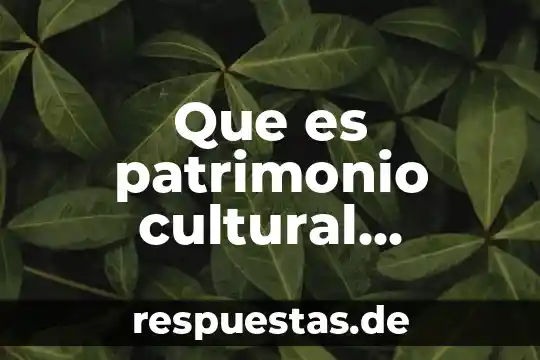 Por que es imporatante salvaguardar el patrimonio cultural inmaterial 8 Que es patrimonio cultural inmaterial ejemplos