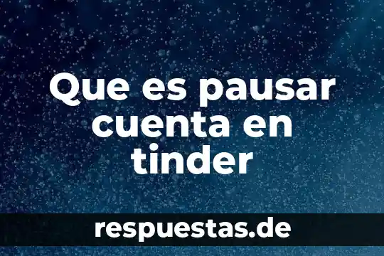 Que es la fuente de la historia 8 Que es pausar cuenta en tinder
