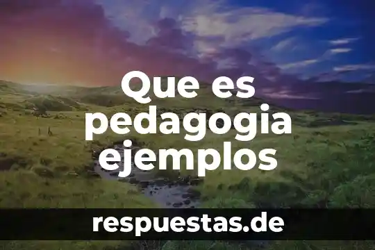 Que es la pedagogia y como se aplica 3 Que es pedagogia ejemplos