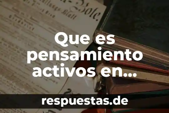Que es pensamiento activos en filosofia