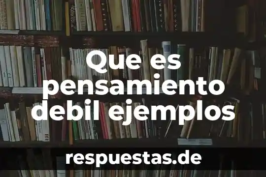 Que es pensamiento debil ejemplos