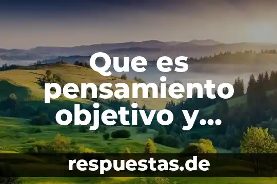 Que es pensamiento objetivo y subjetivo