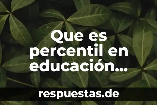 Que es rubrica en educacion fisica 5 Que es percentil en educación física