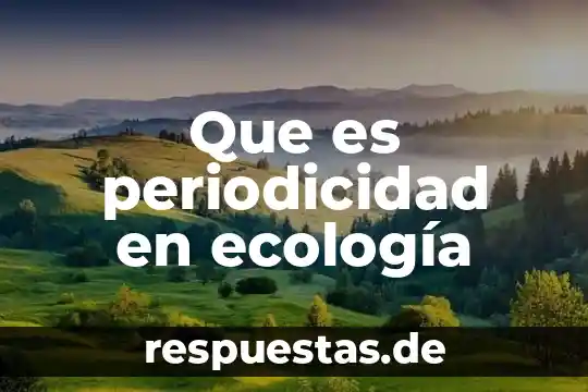 Que es ecologia tecnologia 3 Que es periodicidad en ecología