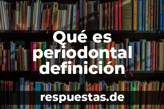 Qué es periodontal definición