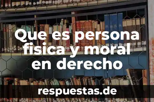 Que es la moral para la sociedad 8 Que es persona fisica y moral en derecho