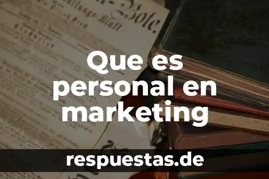 Geografico marketing que es 3 Que es personal en marketing