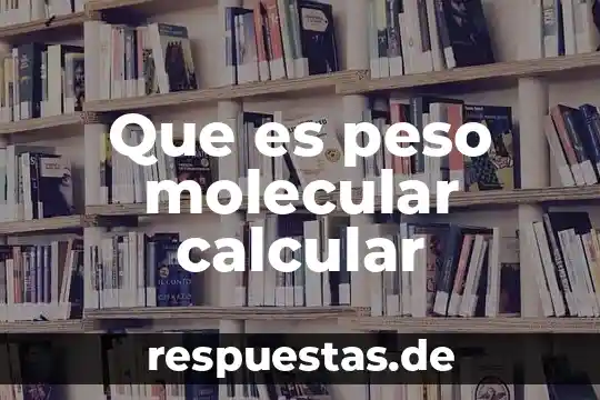Que es la estructura molecular de la materia 5 Que es peso molecular calcular