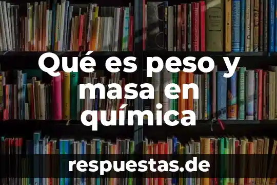 Que es fuerza o peso 3 Qué es peso y masa en química