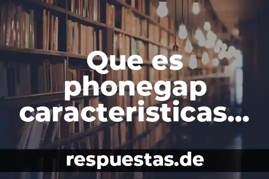 Qué es ambiente gráfico en informática ventajas 4 Que es phonegap caracteristicas objetivo ventajas y desventajas