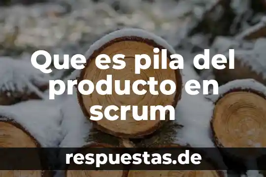 Que es pila del producto en scrum