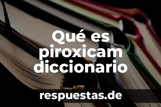 Qué es piroxicam diccionario