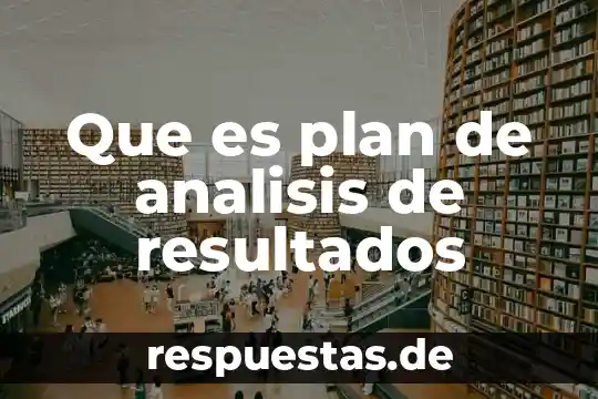 Que es registro de resultados en analisis 8 Que es plan de analisis de resultados