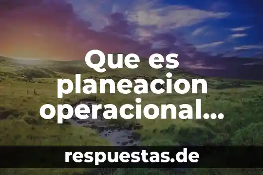 Que es planeacion operacional definicion