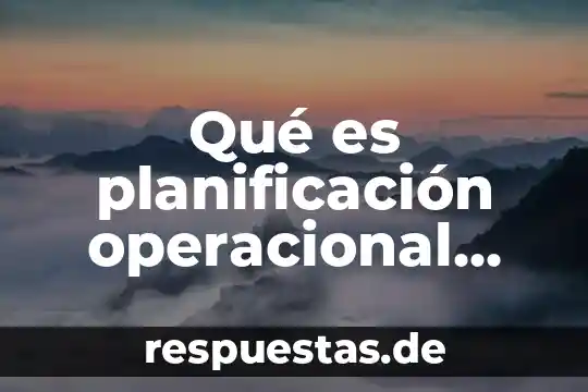 Qué es una definición de una variable operacional 6 Qué es planificación operacional definición