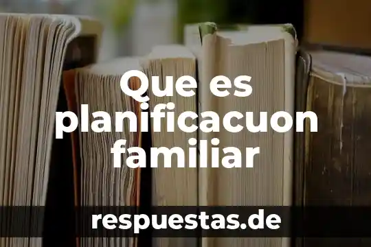 Que es la patologia familiar 7 Que es planificacuon familiar